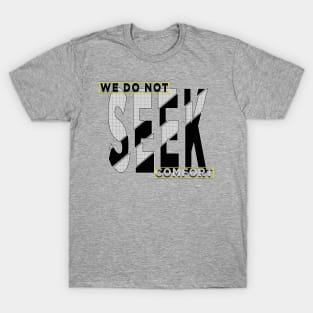 We do not seek comfort T-Shirt